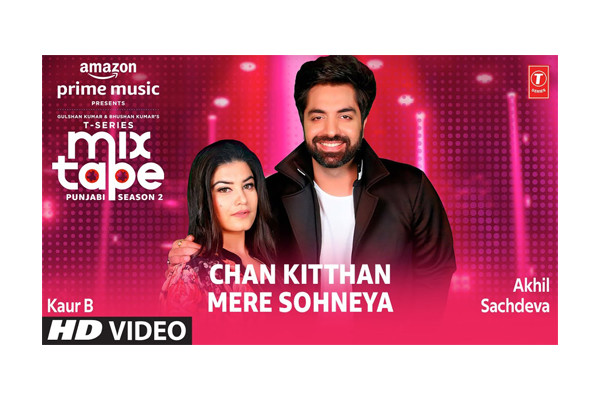 Chan Kittha & Mere Sohneya (songs) – Akhil Sachdeva & Kaur B