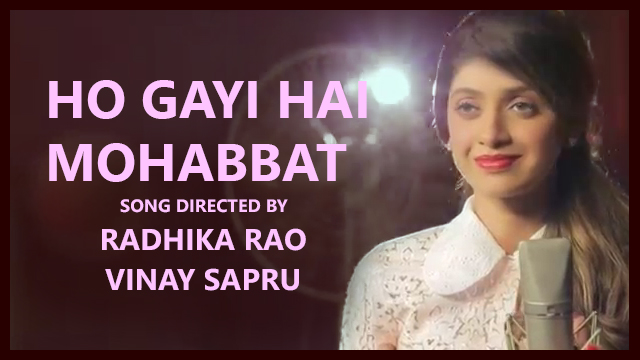 R&S 19 – Ho Gayi Hai Mohabbat…. A Song Directed By Radhika Rao & Vinay Sapru